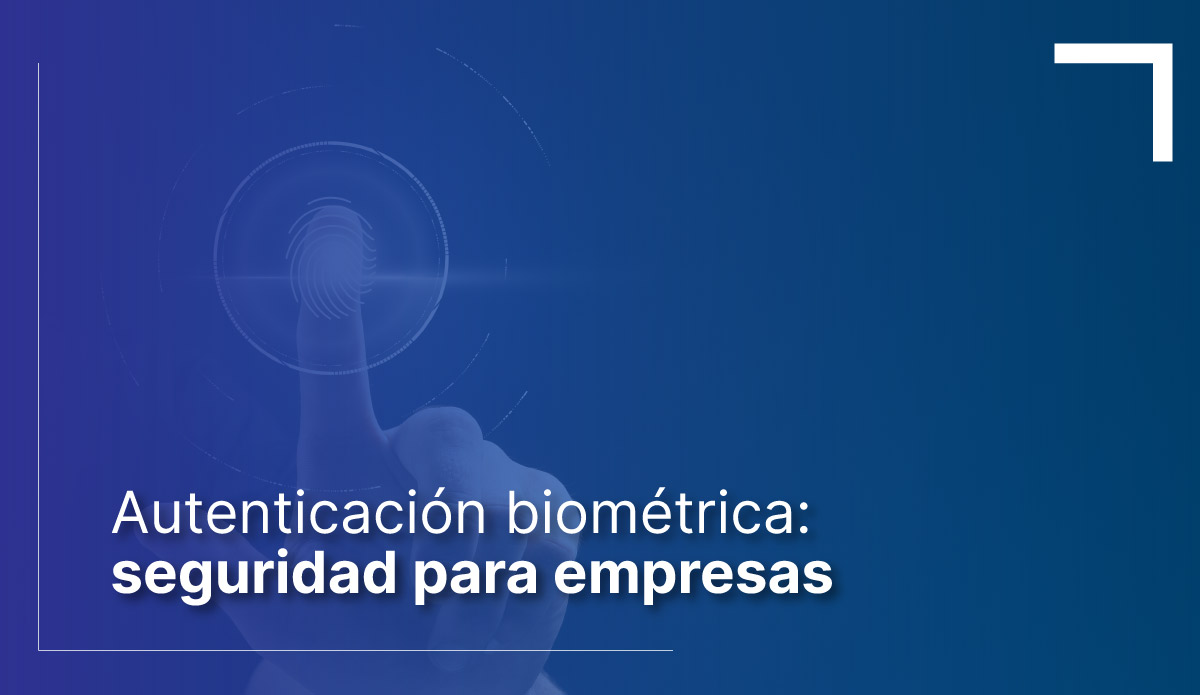 Autenticacion biometrica seguridad para empresas