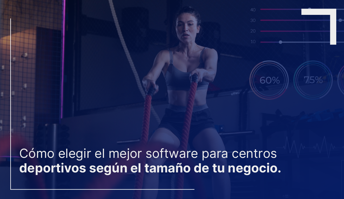 Banner ¿Cómo elegir el mejor software para centros deportivos según el tamaño de tu negocio?