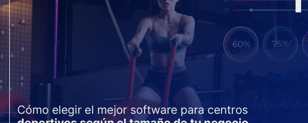 Banner ¿Cómo elegir el mejor software para centros deportivos según el tamaño de tu negocio?
